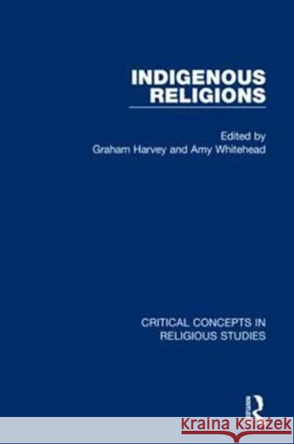 Indigenous Religions Graham Harvey Amy Whitehead 9781138202429 Routledge
