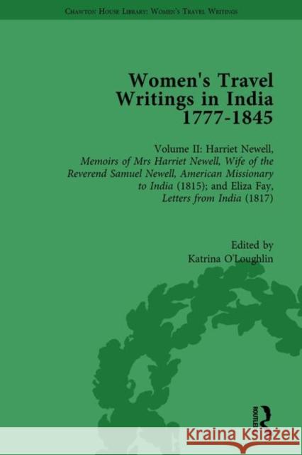 Women's Travel Writings in India 1777-1854: Volume II: Harriet Newell, Memoirs of Mrs Harriet Newell, Wife of the Reverend Samuel Newell, American Mis O'Loughlin, Katrina 9781138202771 Routledge
