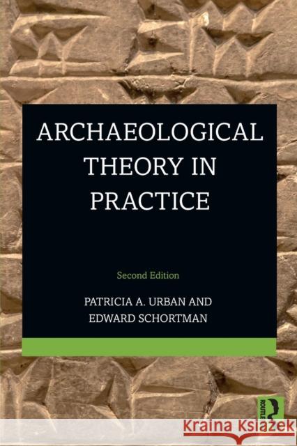 Archaeological Theory in Practice Patricia a. Urban Edward Schortman 9781138202801