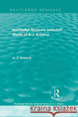 Routledge Revivals: Selected Works of A. J. Arberry Arthur John Arberry 9781138203310