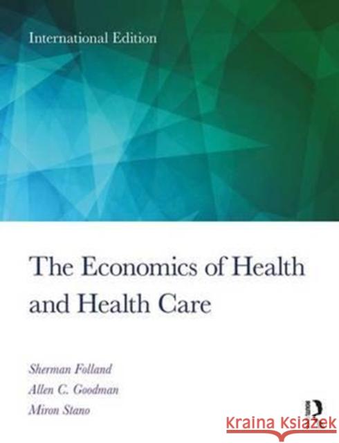 The Economics of Health and Health Care : International Student Edition, 8th Edition FOLLAND 9781138208056