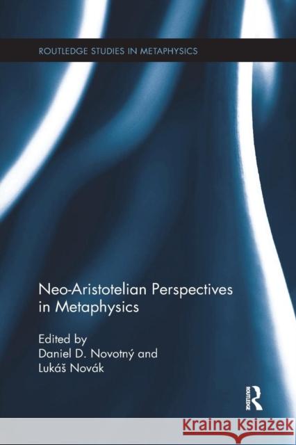 Neo-Aristotelian Perspectives in Metaphysics Daniel D. Novotny Luka Novak 9781138209619