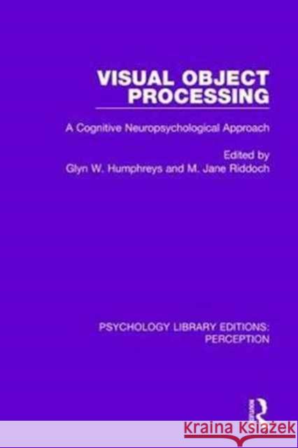 Visual Object Processing: A Cognitive Neuropsychological Approach Glyn W. Humphreys M. Jane Riddoch  9781138209732 Routledge