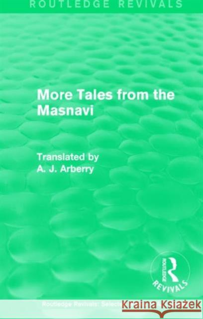 Routledge Revivals: More Tales from the Masnavi (1963) Arthur John Arberry 9781138210042