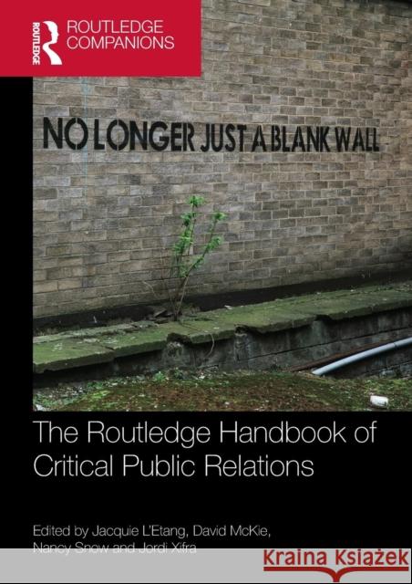 The Routledge Handbook of Critical Public Relations Jacquie L'Etang David McKie Nancy Snow 9781138212077 Routledge