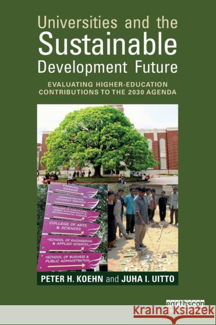 Universities and the Sustainable Development Future: Evaluating Higher-Education Contributions to the 2030 Agenda Peter H. Koehn Juha I. Uitto 9781138212534