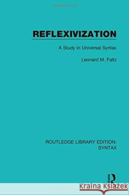 Reflexivization: A Study in Universal Syntax Leonard M. Faltz 9781138213234 Routledge