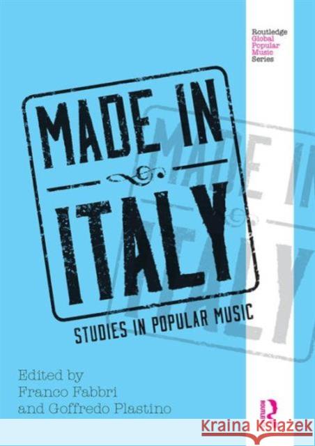 Made in Italy: Studies in Popular Music Franco Fabbri Goffredo Plastino 9781138213425 Routledge
