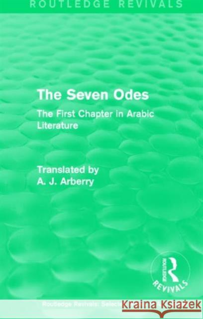 Routledge Revivals: The Seven Odes (1957): The First Chapter in Arabic Literature A. J. Arberry   9781138215368