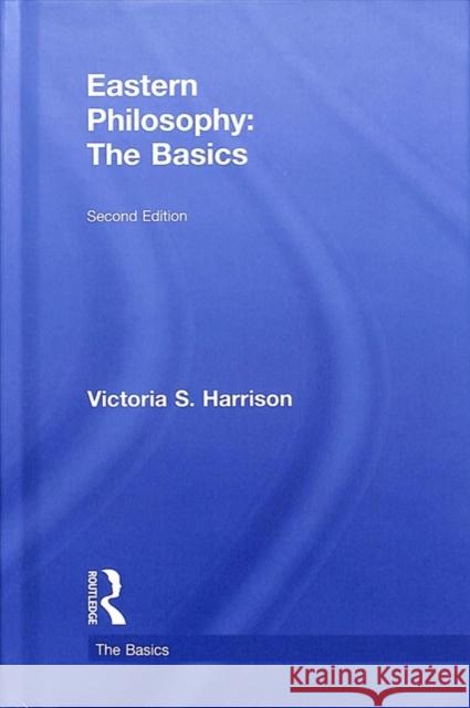 Eastern Philosophy: The Basics: The Basics Harrison, Victoria S. 9781138215771 Routledge
