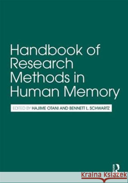Handbook of Research Methods in Human Memory Hajime Otani Bennett L. Schwartz 9781138217959 Routledge