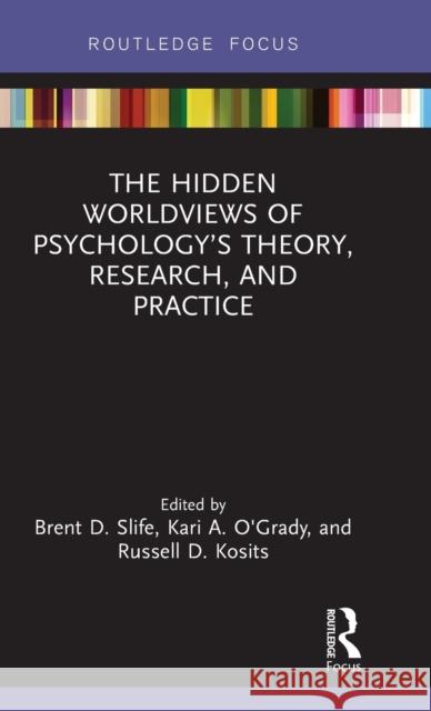 The Hidden Worldviews of Psychology's Theory, Research, and Practice Slife, Brent D. 9781138229655 Routledge