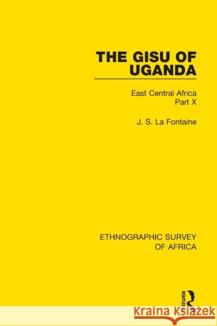 The Gisu of Uganda: East Central Africa Part X J. S. L 9781138233003 Routledge