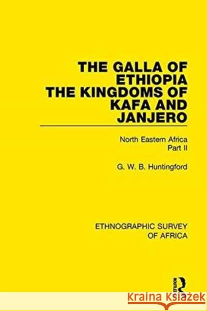 The Galla of Ethiopia; The Kingdoms of Kafa and Janjero: North Eastern Africa Part II G. W. B. Huntingford 9781138234062 Taylor and Francis