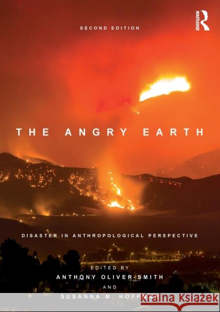 The Angry Earth: Disaster in Anthropological Perspective Anthony Oliver-Smith Susanna M. Hoffman 9781138237841