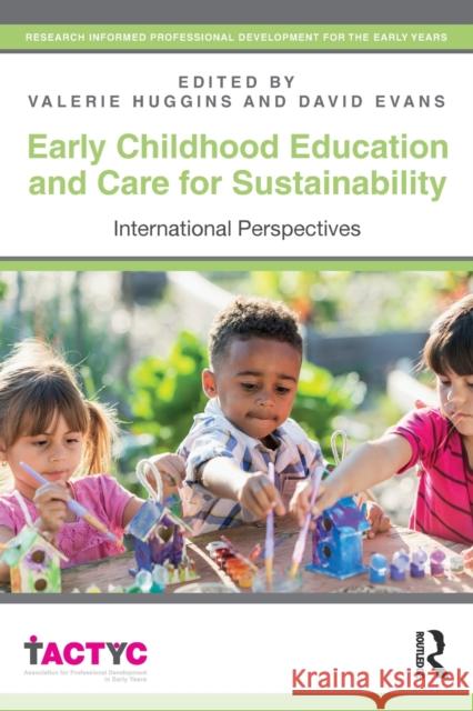 Early Childhood Education and Care for Sustainability: International Perspectives Valerie Huggins (University of Plymouth, UK), David Evans 9781138239449