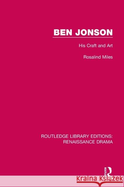Ben Jonson: His Craft and Art Rosalind Miles 9781138244276
