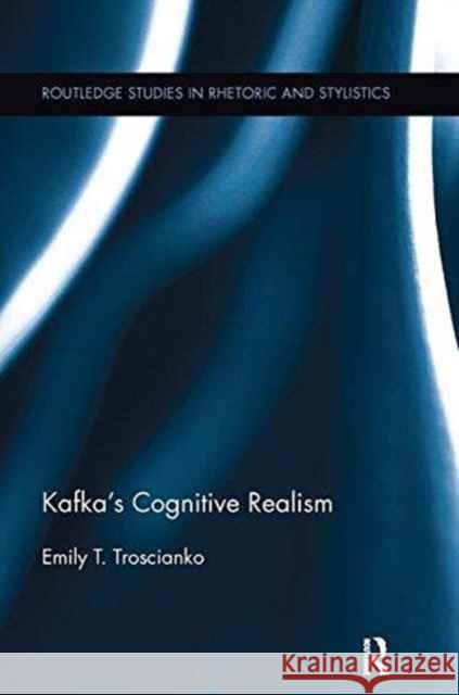Kafka's Cognitive Realism Emily Troscianko 9781138245365 Routledge