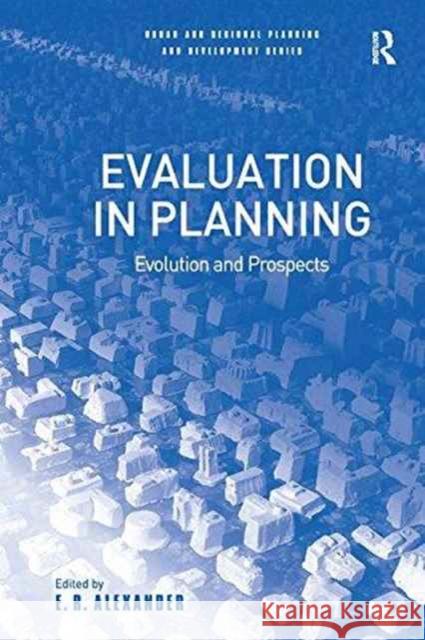 Evaluation in Planning: Evolution and Prospects E.R. Alexander   9781138250123 Routledge