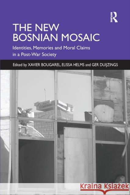 The New Bosnian Mosaic: Identities, Memories and Moral Claims in a Post-War Society Elissa Helms Xavier Bougarel  9781138250505 Routledge