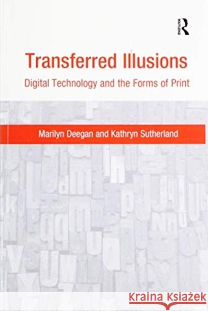 Transferred Illusions: Digital Technology and the Forms of Print Marilyn Deegan Kathryn Sutherland 9781138252271 Routledge