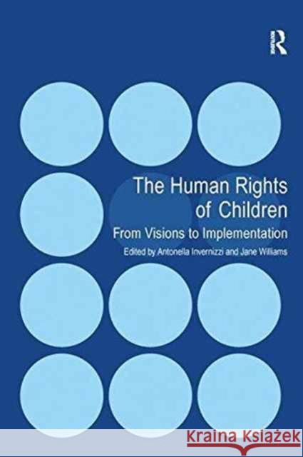 The Human Rights of Children: From Visions to Implementation Antonella Invernizzi Jane Williams  9781138252400 Routledge