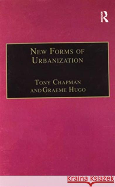 New Forms of Urbanization: Beyond the Urban-Rural Dichotomy Graeme Hugo Tony Champion 9781138254831