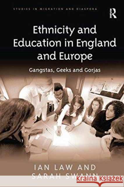 Ethnicity and Education in England and Europe: Gangstas, Geeks and Gorjas Ian Law Sarah Swann 9781138255081 Routledge