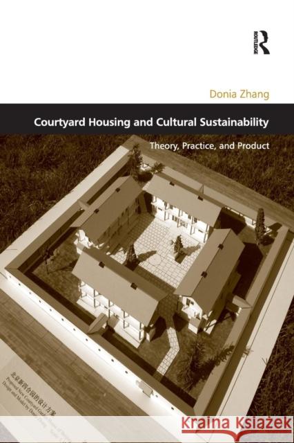 Courtyard Housing and Cultural Sustainability: Theory, Practice, and Product Donia Zhang 9781138256774 Routledge