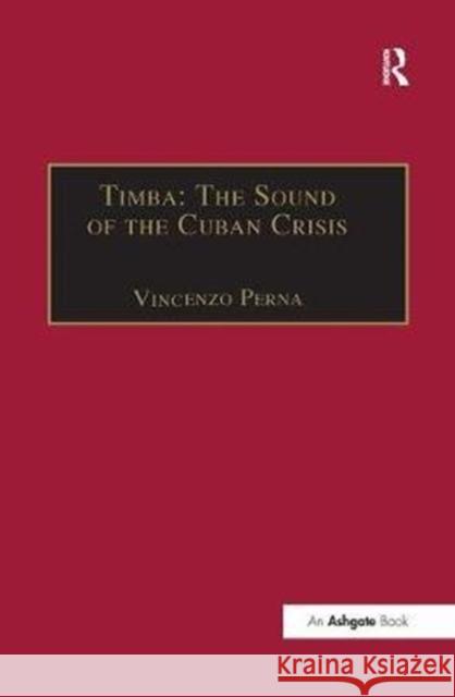 Timba: The Sound of the Cuban Crisis Vincenzo Perna 9781138257184