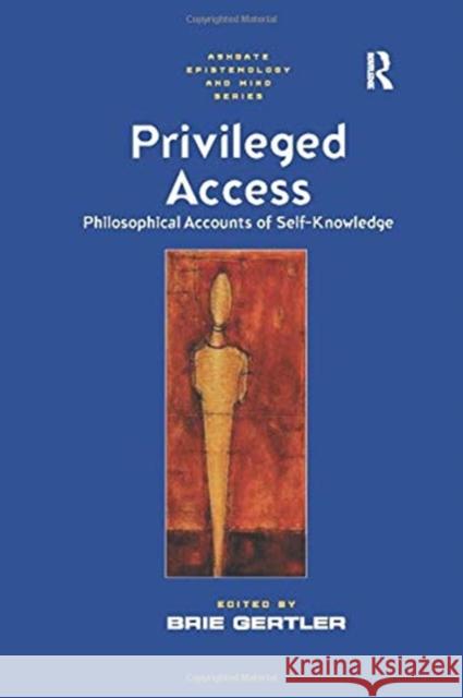 Privileged Access: Philosophical Accounts of Self-Knowledge Brie Gertler 9781138258136 Routledge