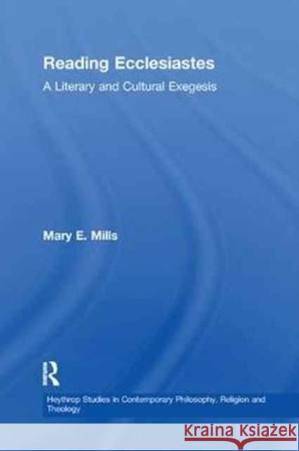 Reading Ecclesiastess: A Literary and Cultural Exegesis Mills, Mary E. 9781138258143