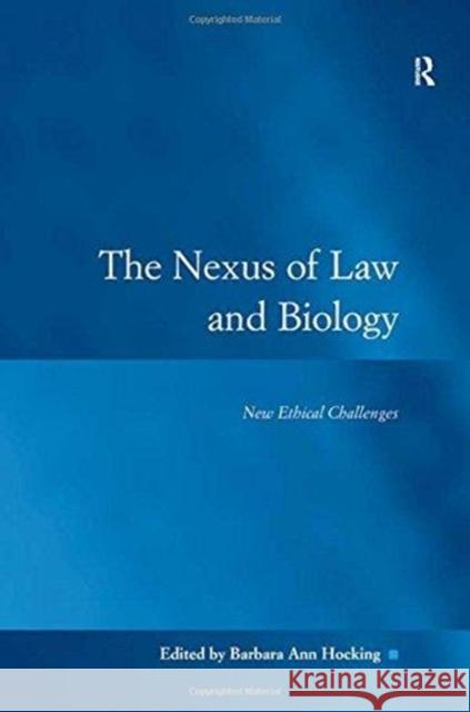 The Nexus of Law and Biology: New Ethical Challenges Barbara Ann Hocking 9781138258341