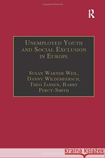 Unemployed Youth and Social Exclusion in Europe: Learning for Inclusion? Susan Warner Weil Danny Wildemeersch Barry Percy-Smith 9781138258976