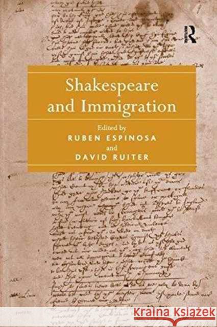 Shakespeare and Immigration. Edited by Ruben Espinosa, David Ruiter Ruben Espinosa David Ruiter 9781138260979