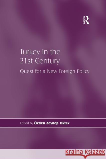 Turkey in the 21st Century: Quest for a New Foreign Policy Ozden Zeynep Oktav 9781138261532