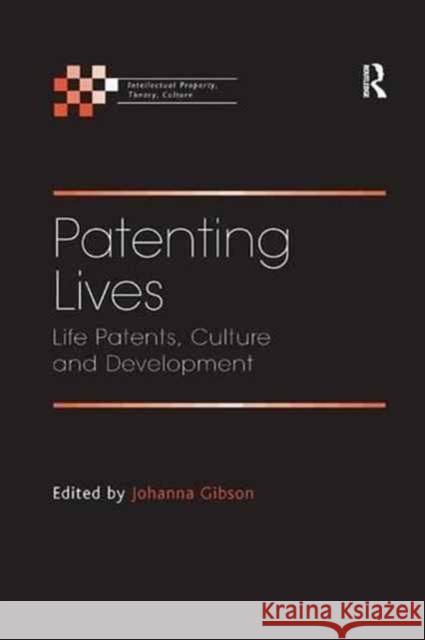 Patenting Lives: Life Patents, Culture and Development Johanna Gibson 9781138262331
