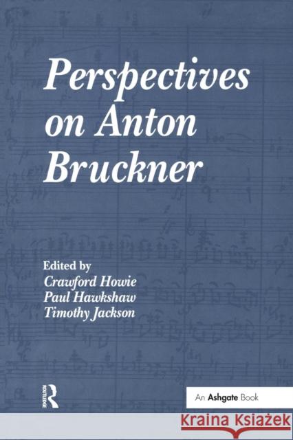 Perspectives on Anton Bruckner Crawford Howie Paul Hawkshaw Timothy Jackson 9781138263345 Routledge
