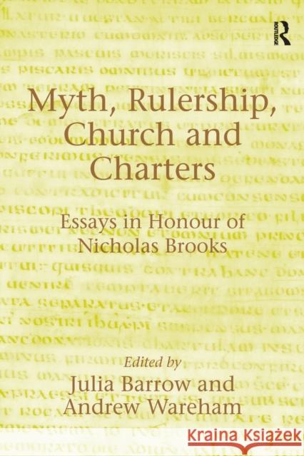 Myth, Rulership, Church and Charters: Essays in Honour of Nicholas Brooks Andrew Wareham Julia Barrow 9781138264755
