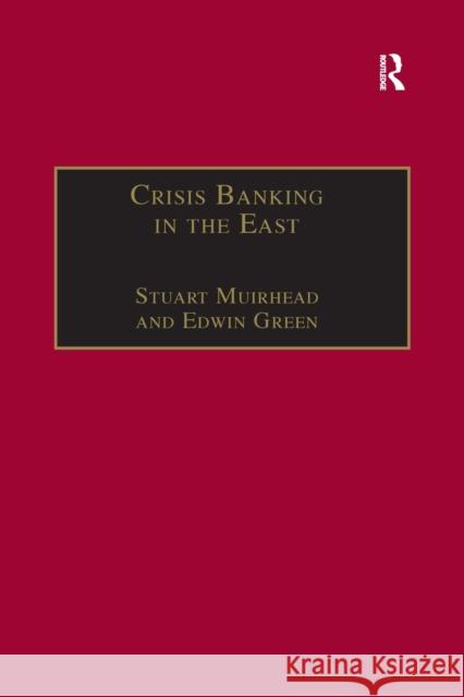 Crisis Banking in the East: The History of the Chartered Mercantile Bank of London, India and China, 1853-93 Stuart Muirhead Edwin Green  9781138267473