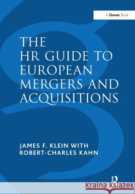 The HR Guide to European Mergers and Acquisitions James F. Klein Robert-Charles Kahn 9781138269163