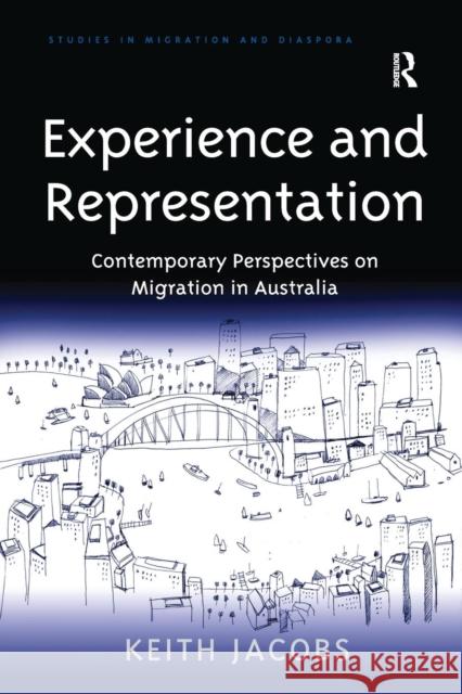 Experience and Representation: Contemporary Perspectives on Migration in Australia Keith Jacobs 9781138269217 Routledge
