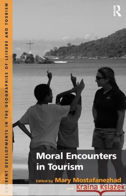 Moral Encounters in Tourism Mary Mostafanezhad Kevin Hannam  9781138270374