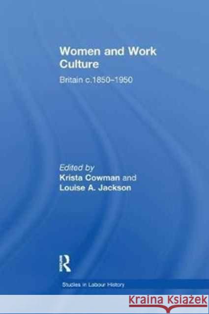 Women and Work Culture: Britain C. 1850-1950 Cowman, Krista 9781138270817 Routledge