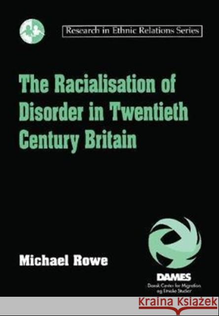 The Racialisation of Disorder in Twentieth Century Britain Michael Rowe 9781138272095