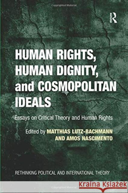 Human Rights, Human Dignity, and Cosmopolitan Ideals: Essays on Critical Theory and Human Rights Lutz-Bachmann, Matthias 9781138272262