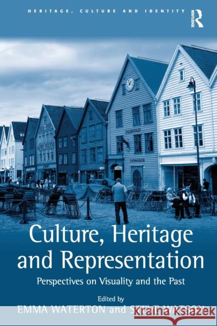 Culture, Heritage and Representation: Perspectives on Visuality and the Past Steve Watson Emma Waterton 9781138273382