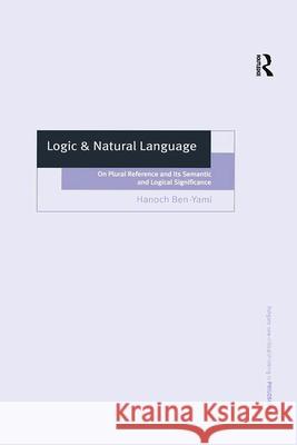 Logic & Natural Language: On Plural Reference and Its Semantic and Logical Significance Ben-Yami, Hanoch 9781138273801