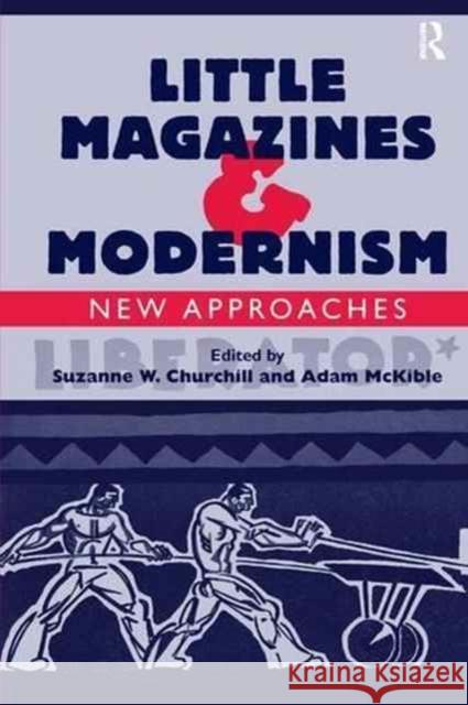 Little Magazines & Modernism: New Approaches Adam McKible Suzanne W. Churchill 9781138276062