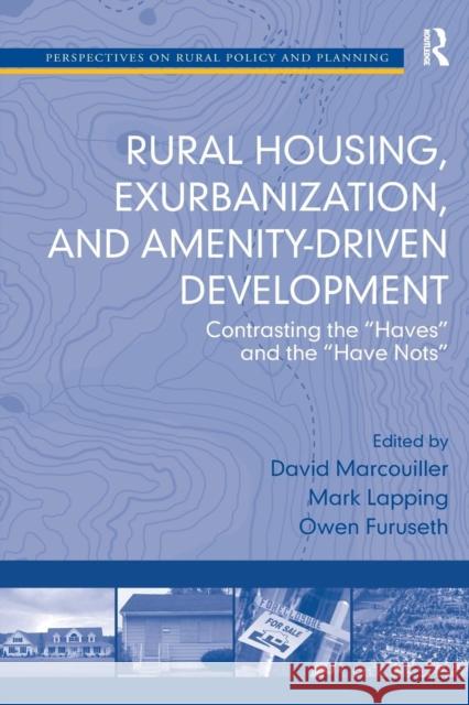 Rural Housing, Exurbanization, and Amenity-Driven Development: Contrasting the 'Haves' and the 'Have Nots' Lapping, Mark 9781138276321